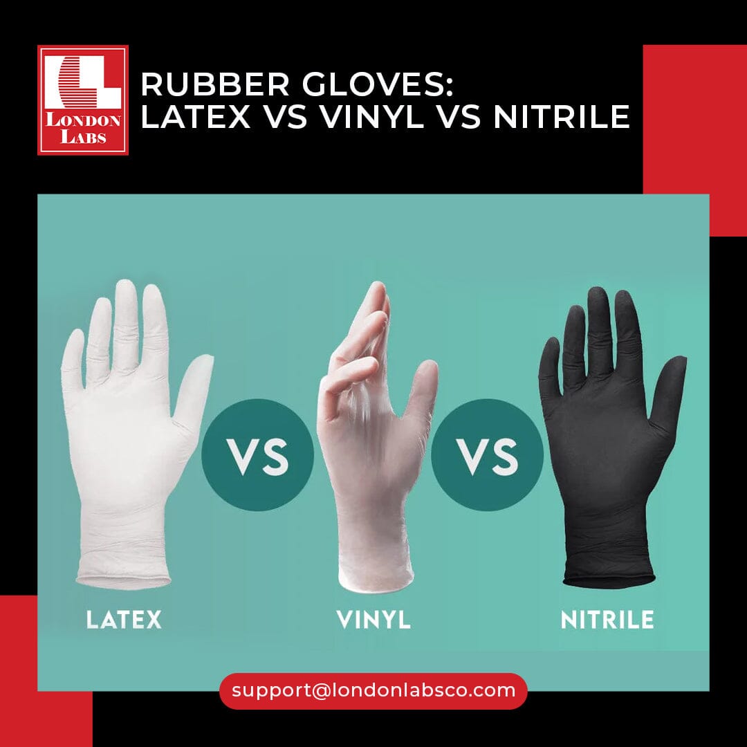 Rubber Gloves Latex vs Vinyl vs Nitrile London Labs